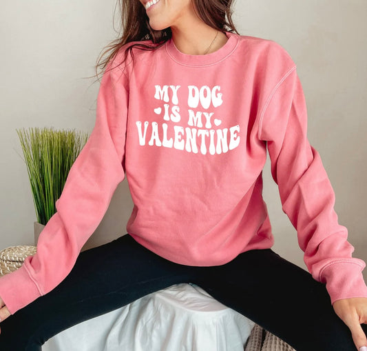 My Dog Is My Valentine Sweatshirt